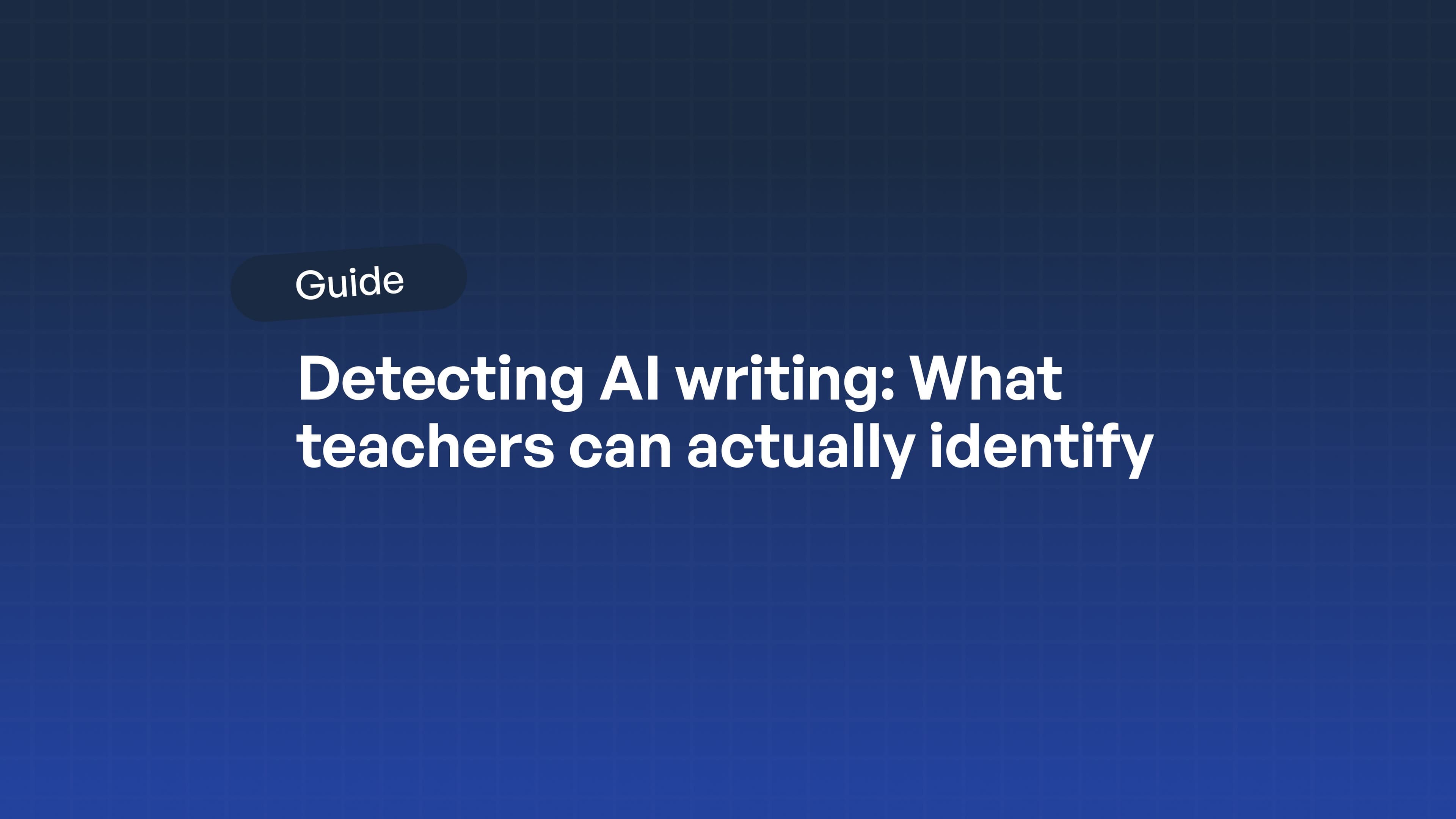 Detecting AI writing: What teachers can actually identify