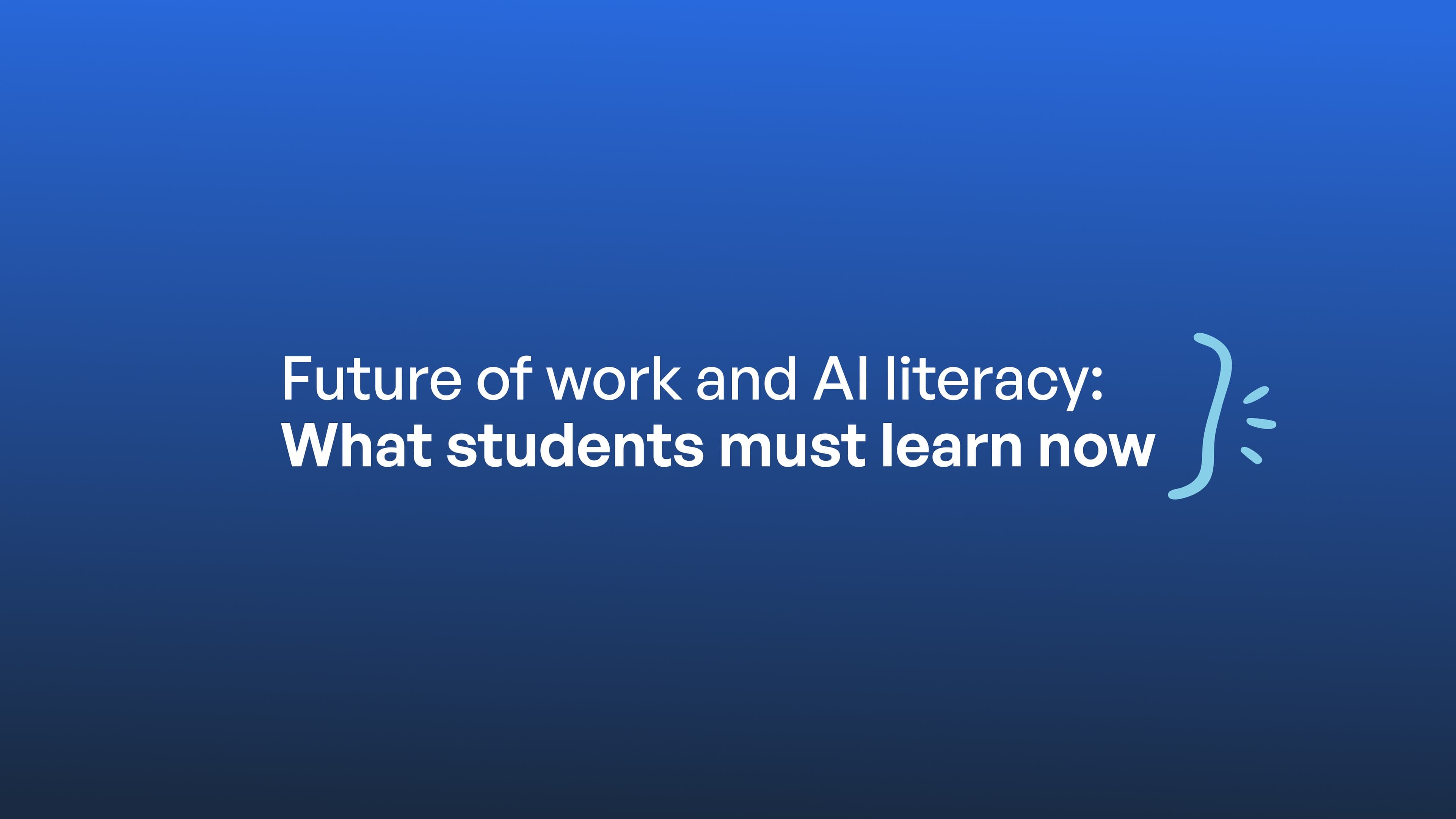Future of work and AI literacy: Essential skills students need now