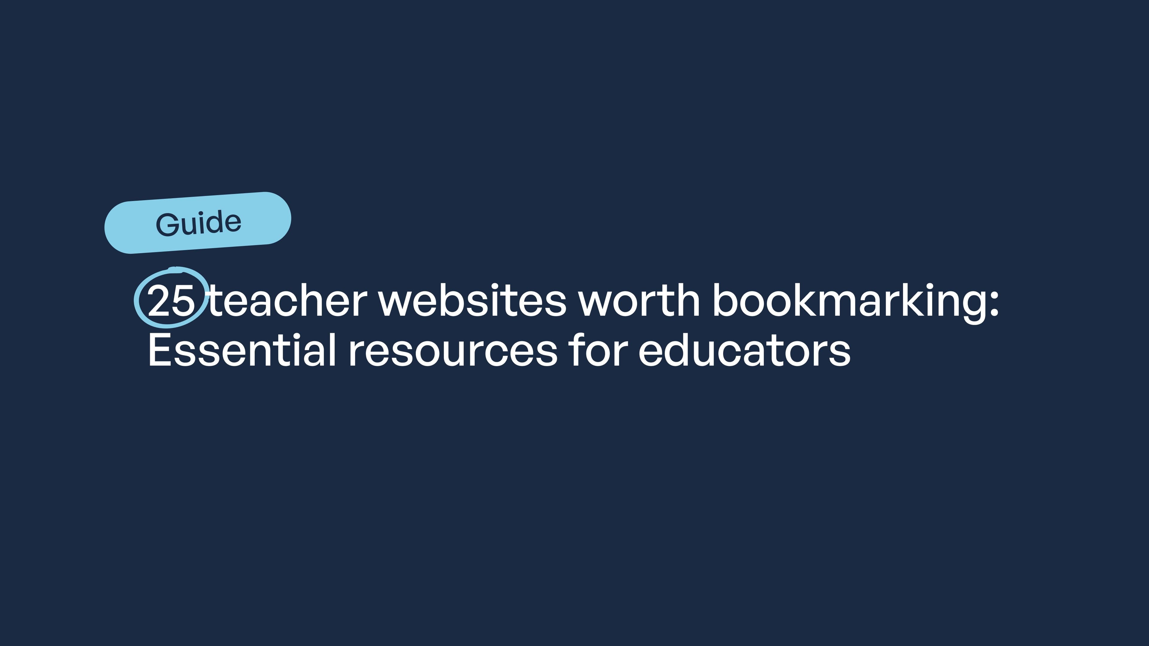 Guide: 25 teacher websites worth bookmarking: Essential resources for educators