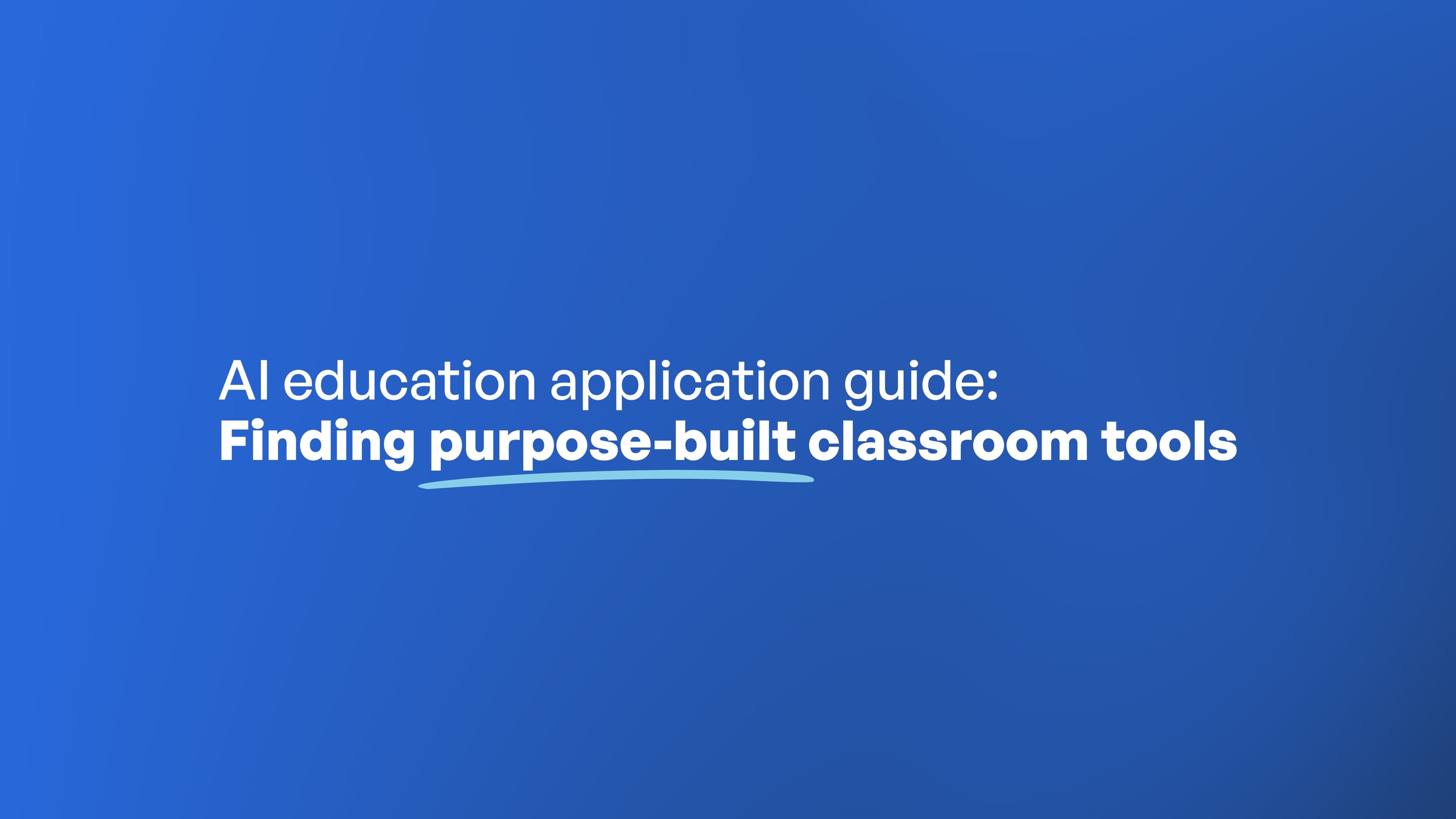 AI education application guide: Finding purpose-built classroom tools