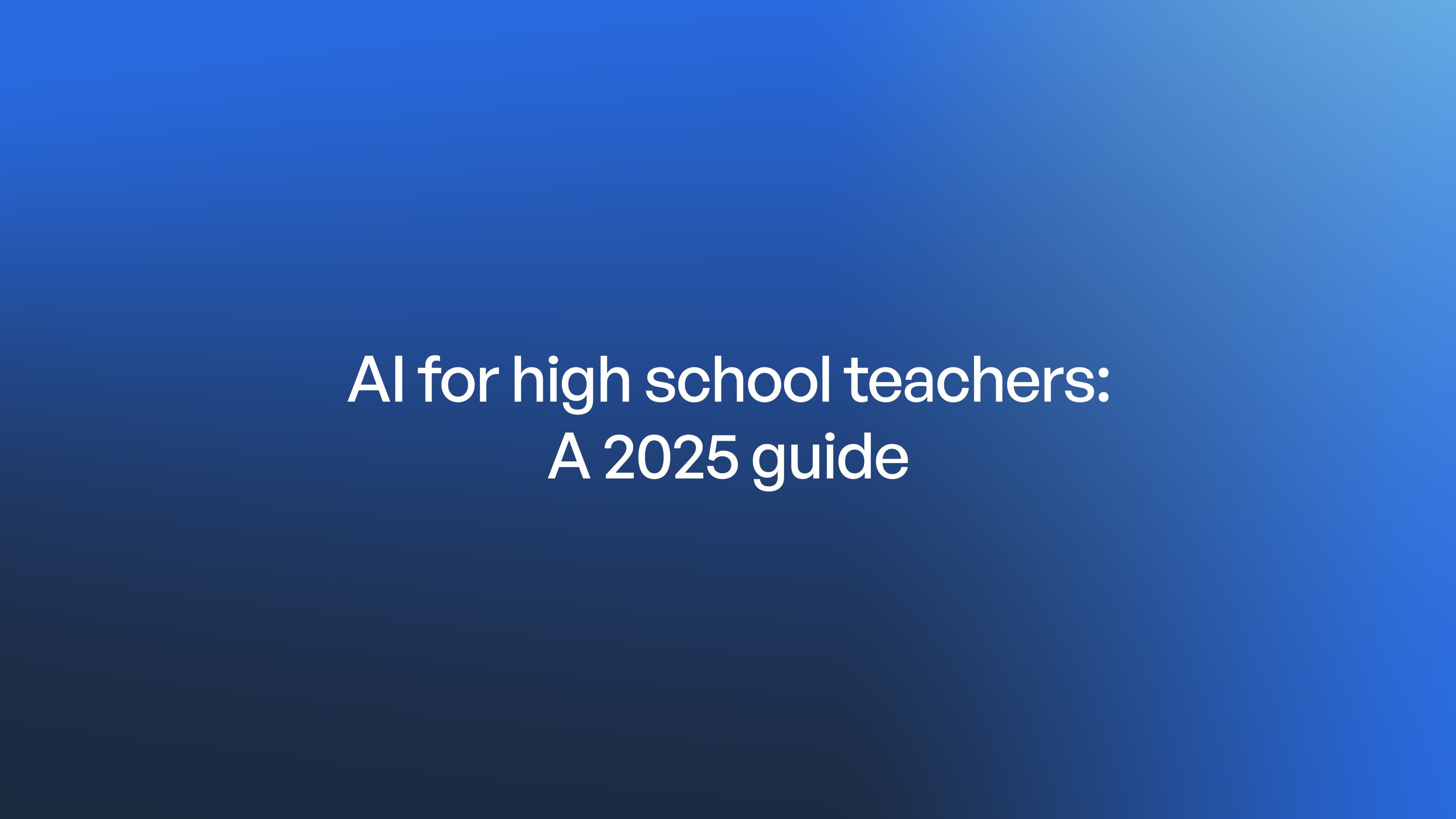 AI for high school teachers: A 2025 guide