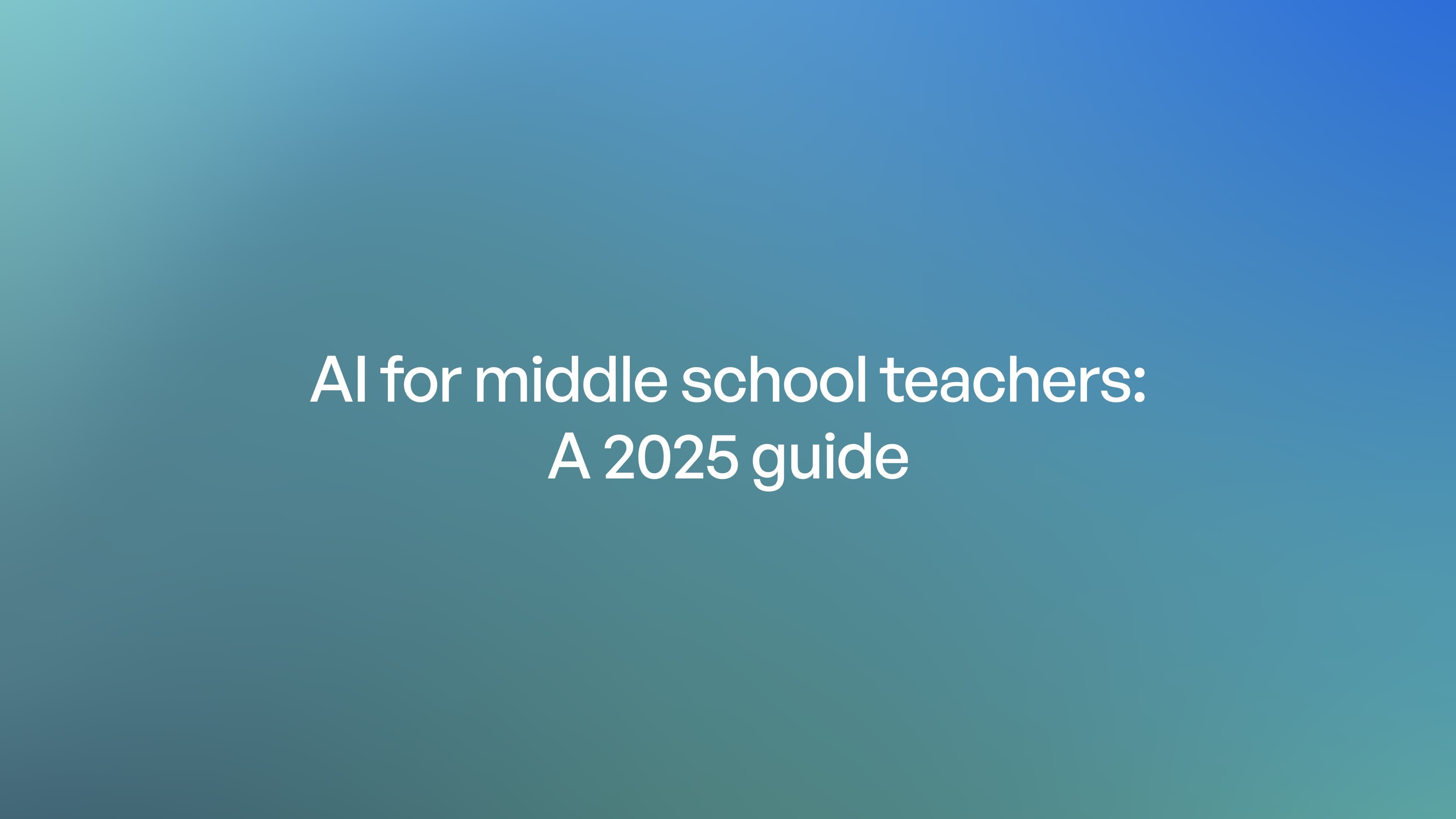 AI for middle school teachers: A 2025 guide