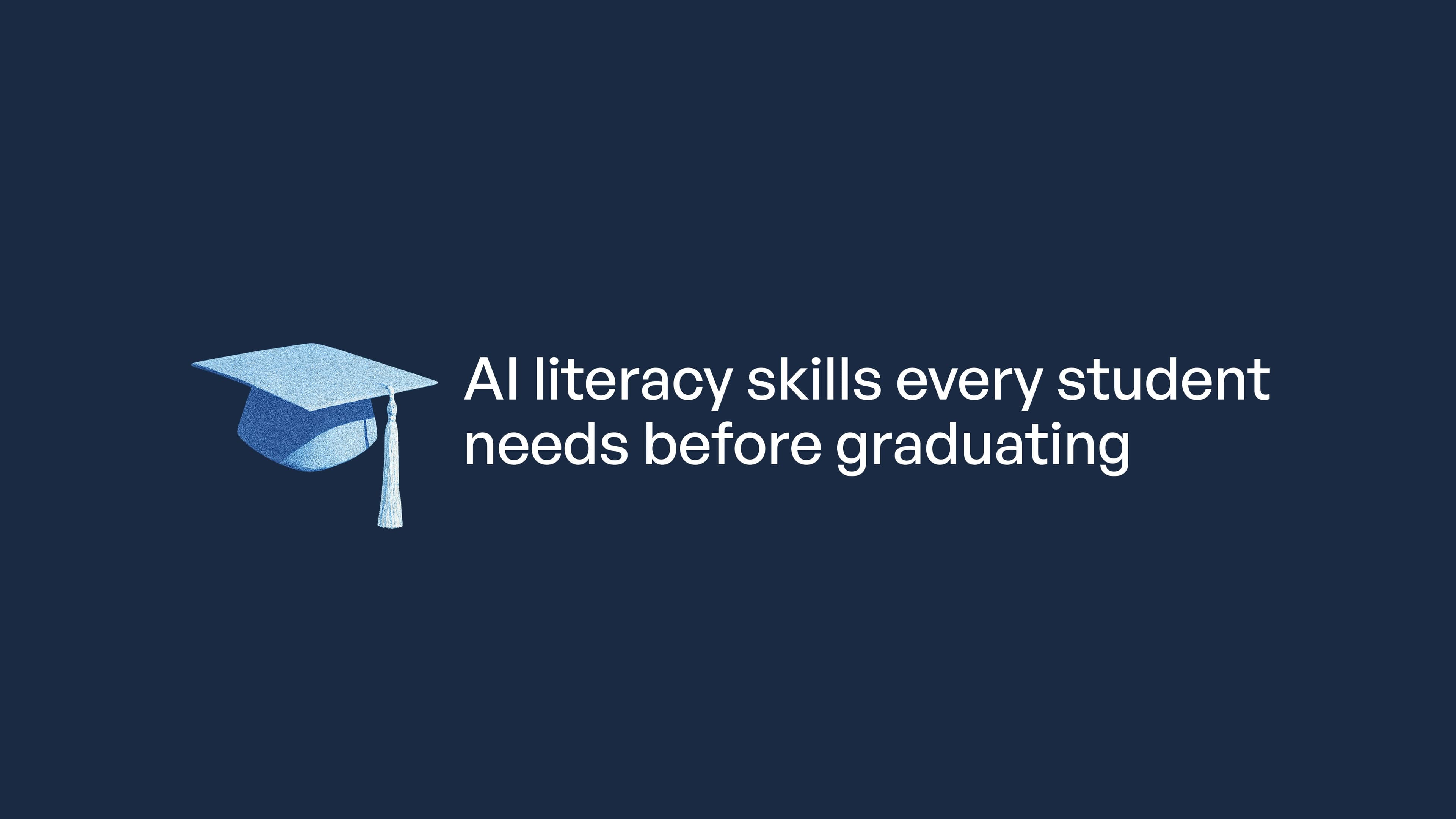 AI literacy skills every student needs before graduating