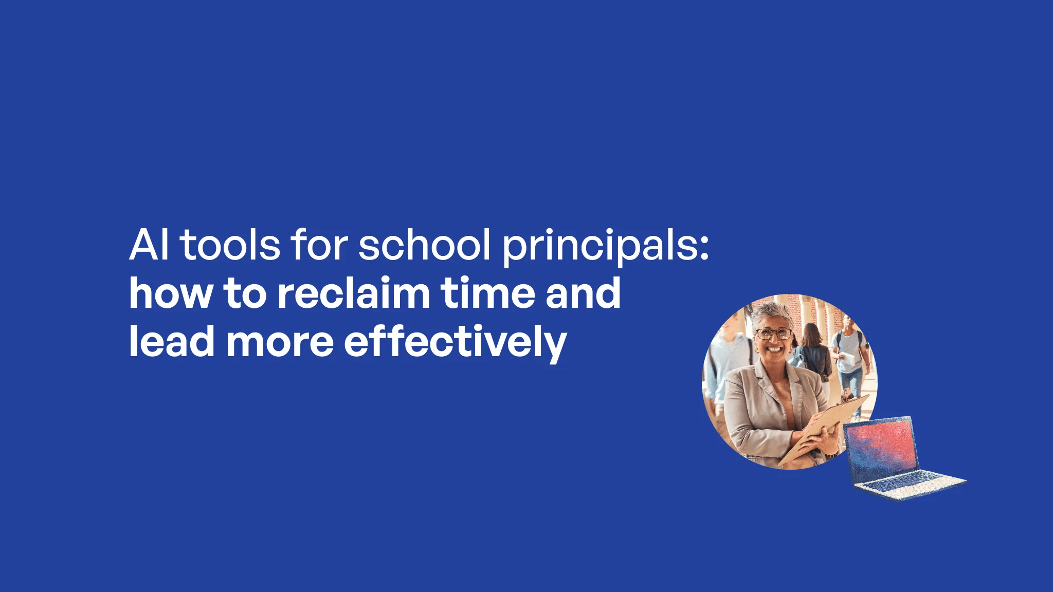 AI tools for school principals: how to reclaim time and lead more effectively