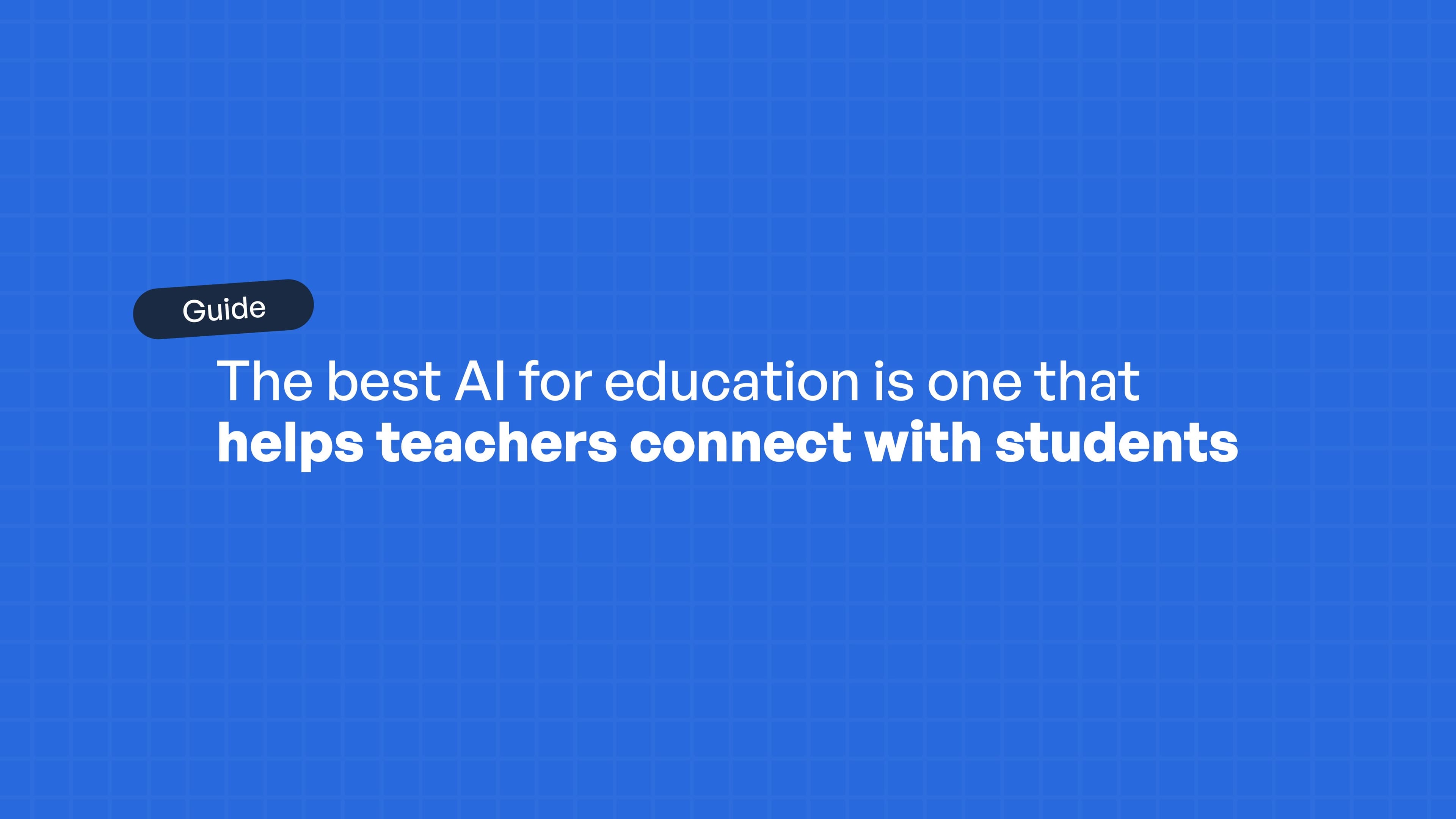 The best AI for education is one that helps teachers connect with students
