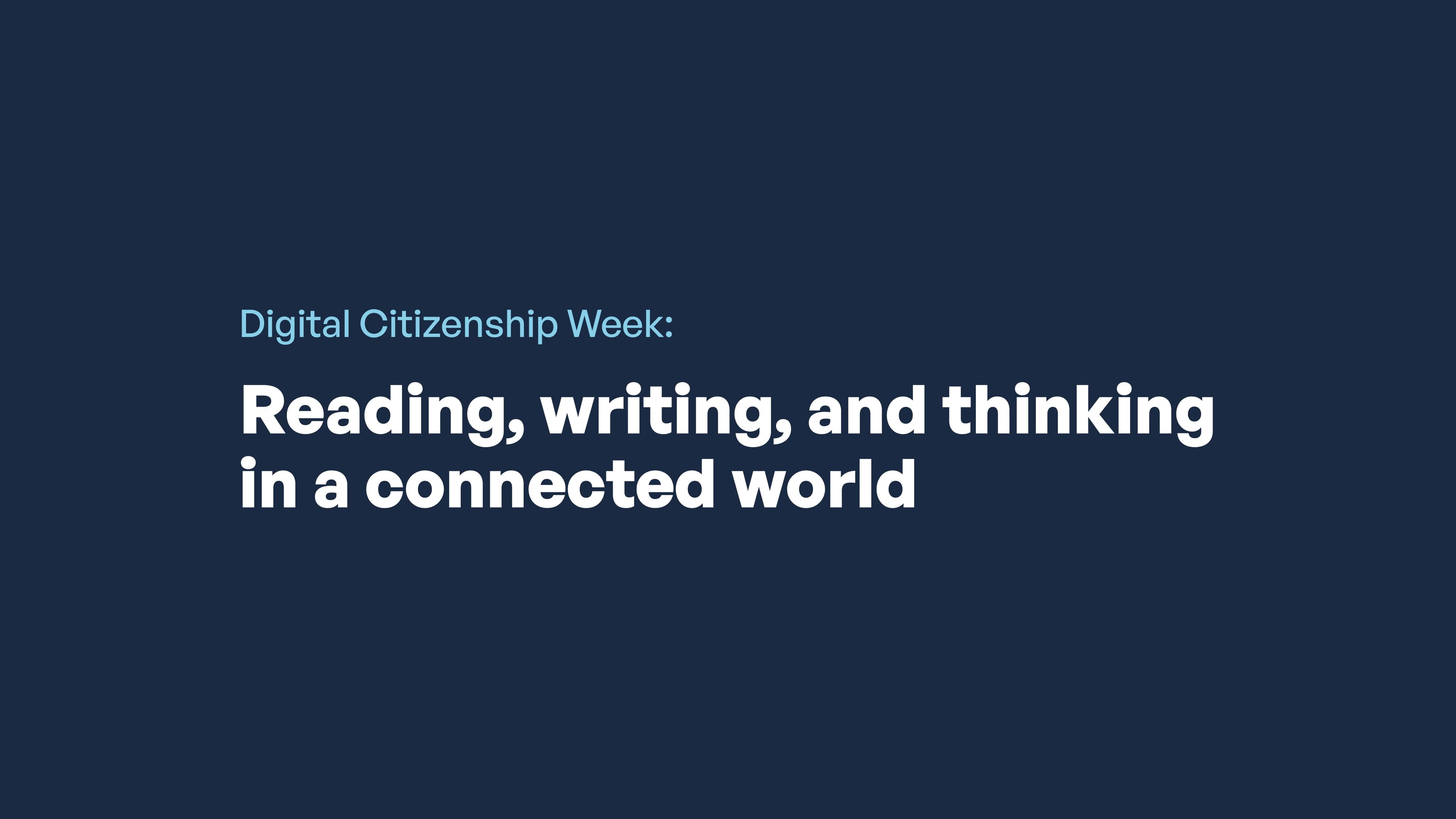 Digital Citizenship Week: Reading, writing, and thinking in a connected world