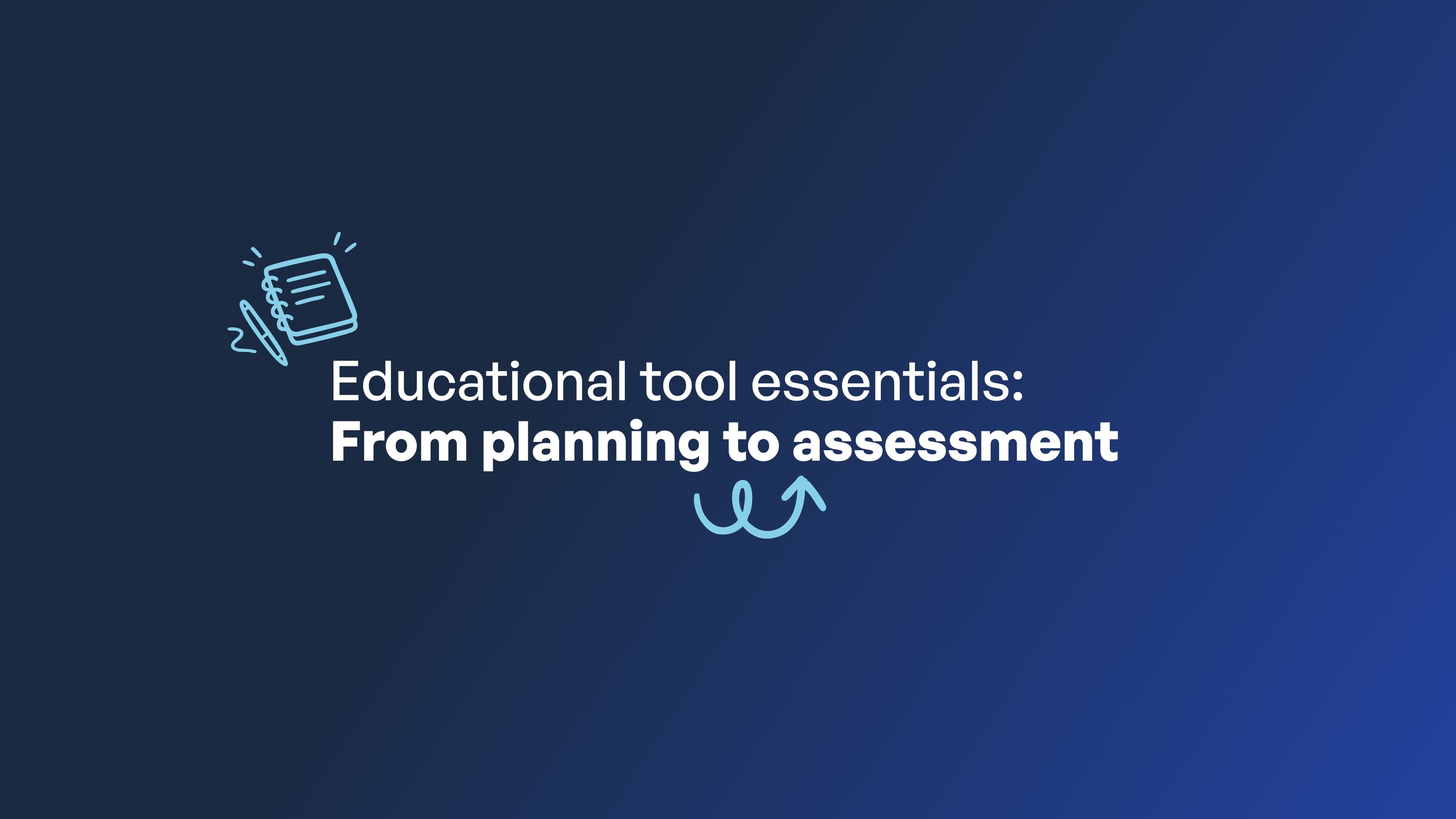 Educational tool essentials: From planning to assessment
