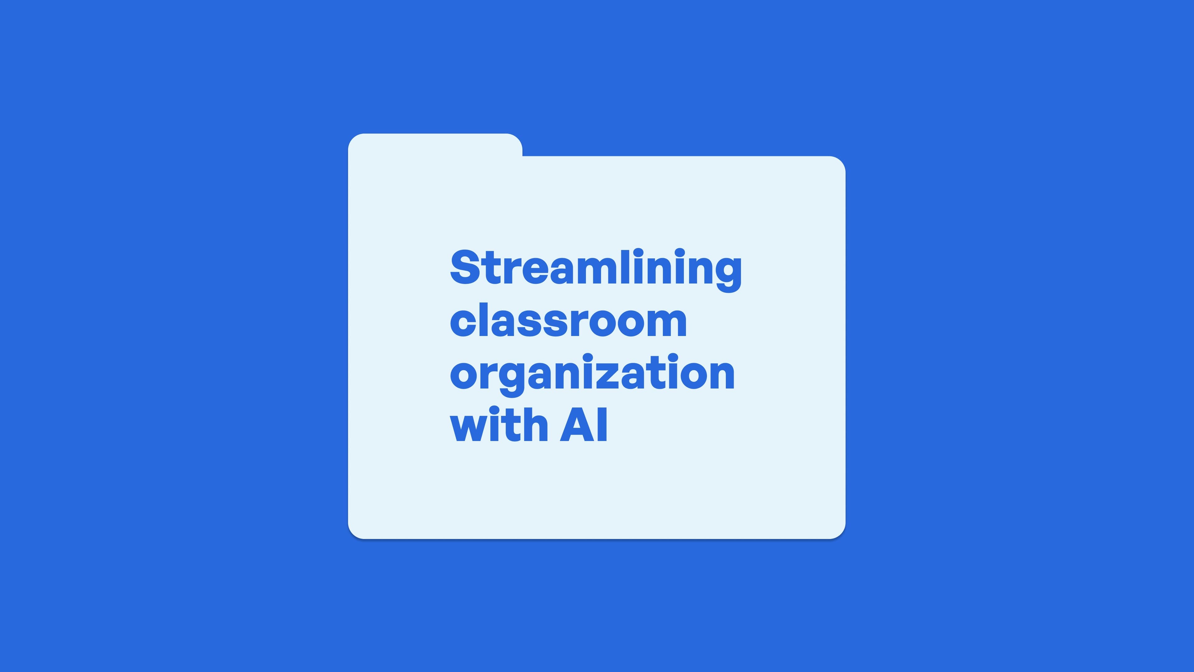Streamlining classroom organization with AI