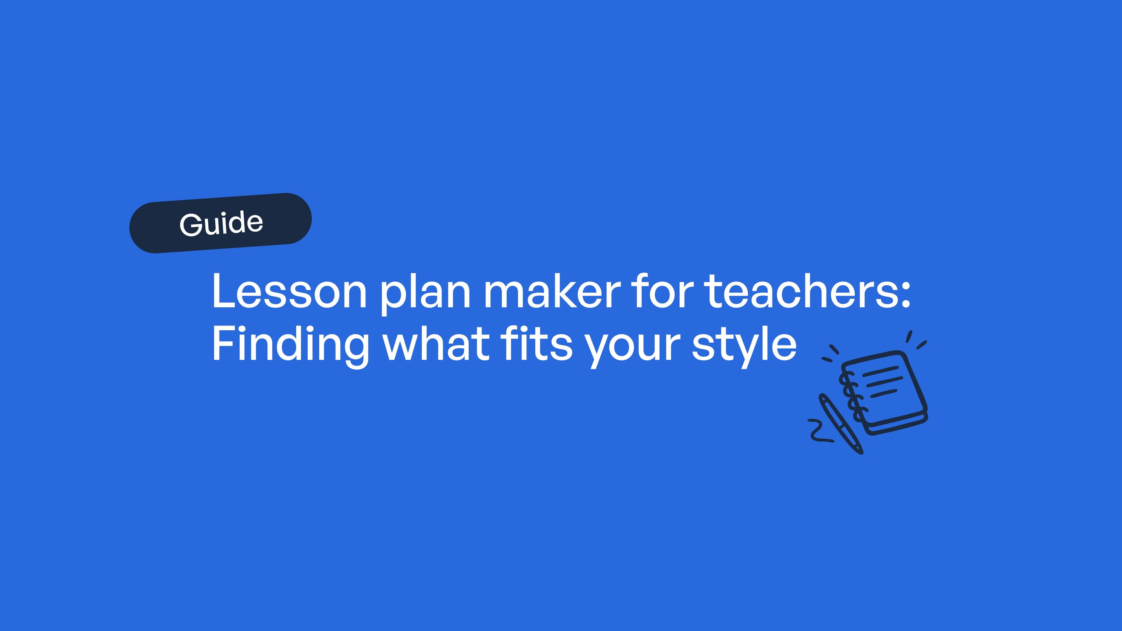 Guide: Lesson plan maker for teachers: Finding what fits your style