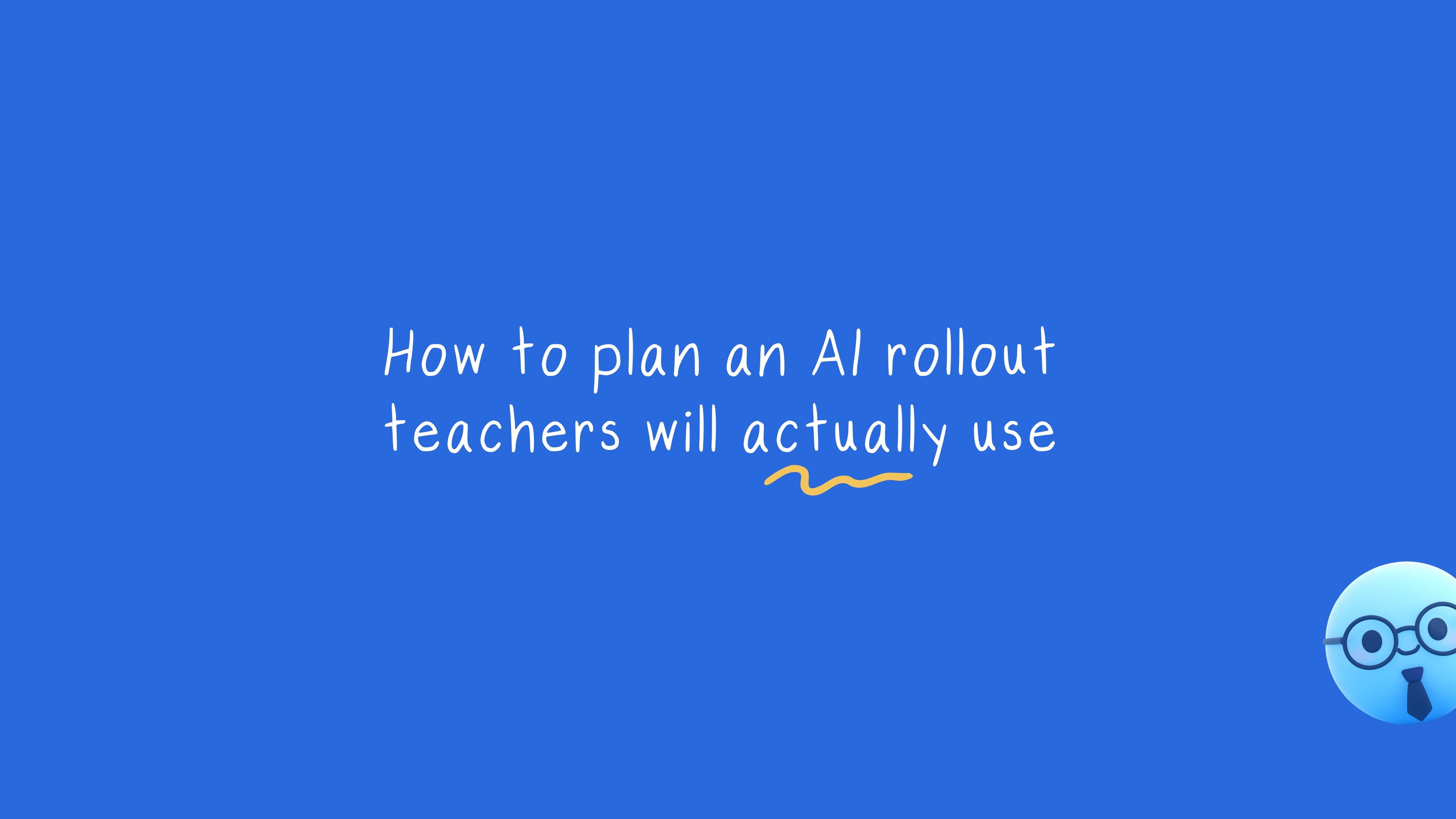 How to plan an AI rollout teachers will actually use